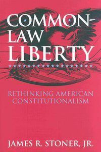 Cover image for Common Law Liberty: Rethinking American Constitutionalism