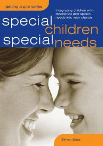 Cover image for Special Children, Special Needs: Intergrating Children with Disabilities and Special Needs into Your Church