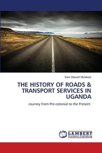 Cover image for The History of Roads & Transport Services in Uganda