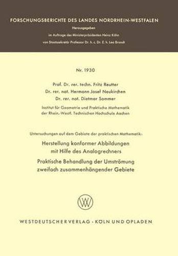 Untersuchungen Auf Dem Gebiete Der Praktischen Mathematik: Herstellung Konformer Abbildungen Mit Hilfe Des Analogrechners. Praktische Behandlung Der Umstroemung Zweifach Zusammenhangender Gebiete