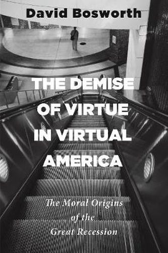 Cover image for The Demise of Virtue in Virtual America: The Moral Origins of the Great Recession