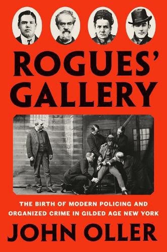 Cover image for Rogues' Gallery: The Birth of Modern Policing and Organized Crime in Gilded Age New York