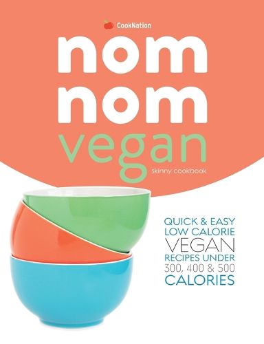 Cover image for Skinny Nom Nom VEGAN cookbook: : Quick & easy low calorie vegan recipes under 300, 400 & 500 calories