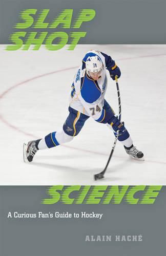 Cover image for Slap Shot Science: A Curious Fan's Guide to Hockey