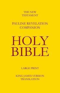 Cover image for The New Testament - Pauline Revelation Companion: King James Version - Translation