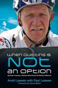 Cover image for When Quitting Is Not an Option: My Road to Cycling, a Guinness World Record, and Making a Difference