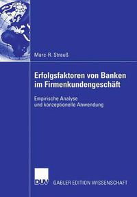 Cover image for Erfolgsfaktoren von Banken im Firmenkundengeschaft: Empirische Analyse und konzeptionelle Anwendung