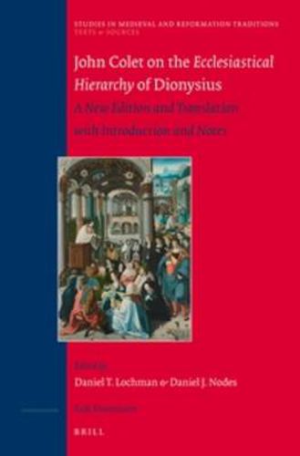 John Colet on the Ecclesiastical Hierarchy of Dionysius: A New Edition and Translation with Introduction and Notes