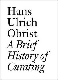 Cover image for Hans Ulrich Obrist: A Brief History of Curating