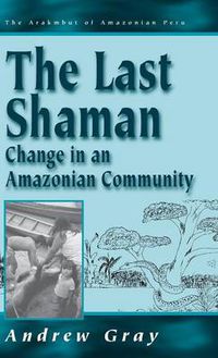 Cover image for The Last Shaman: Change in an Amazonian Community