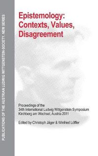 Cover image for Epistemology: Contexts, Values, Disagreement: Proceedings of the 34th International Ludwig Wittgenstein Symposium in Kirchberg, 2011