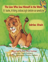 Cover image for The Lion Who Saw Himself in the Water: Bilingual English-Polish Edition