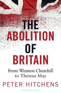 Cover image for The Abolition of Britain: From Winston Churchill to Theresa May