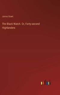 Cover image for The Black Watch. Or, Forty-second Highlanders