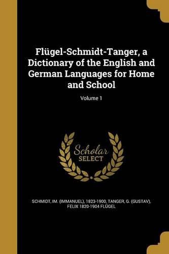 Cover image for Flugel-Schmidt-Tanger, a Dictionary of the English and German Languages for Home and School; Volume 1