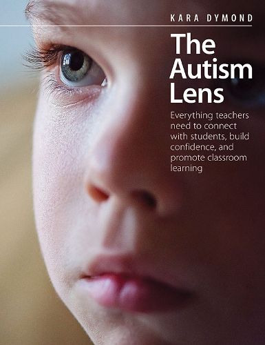 Cover image for The Autism Lens: Everything teachers need to connect with students, build confidence, and promote classroom learning