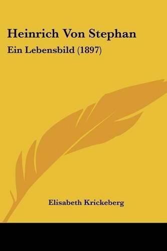 Cover image for Heinrich Von Stephan: Ein Lebensbild (1897)