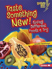 Cover image for Taste Something New!: Giving Different Foods a Try