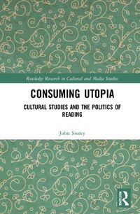 Cover image for Consuming Utopia: Cultural Studies and the Politics of Reading