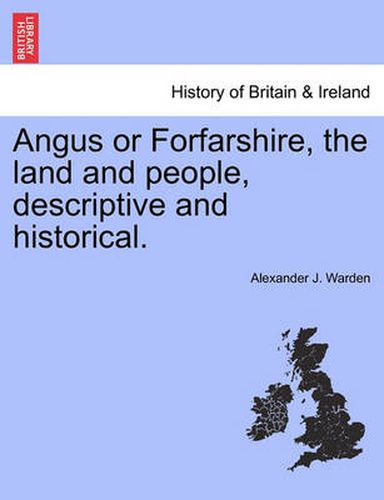 Cover image for Angus or Forfarshire, the Land and People, Descriptive and Historical.