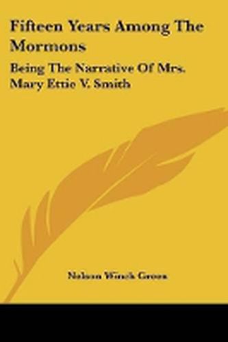 Cover image for Fifteen Years Among the Mormons: Being the Narrative of Mrs. Mary Ettie V. Smith