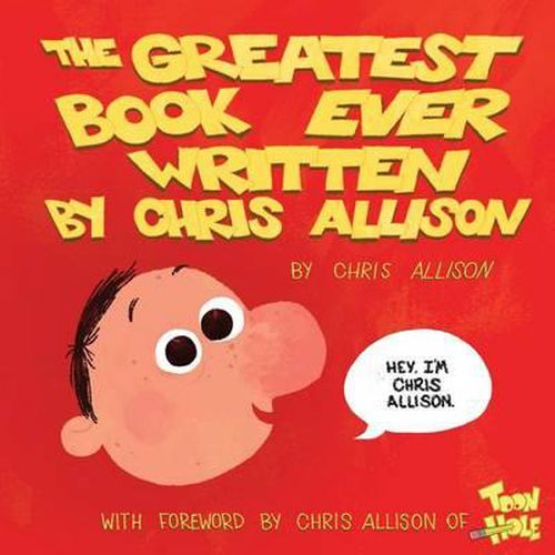 Cover image for The Greatest Book Ever Written By Chris Allison: With a Forward by Chris Allison of ToonHole