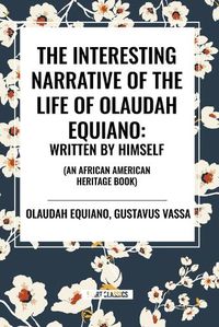 Cover image for The Interesting Narrative of the Life of Olaudah Equiano