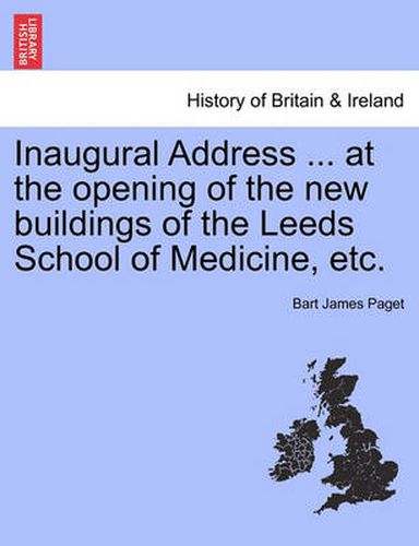 Cover image for Inaugural Address ... at the Opening of the New Buildings of the Leeds School of Medicine, Etc.