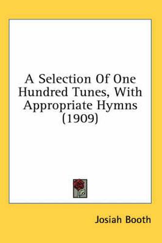 Cover image for A Selection of One Hundred Tunes, with Appropriate Hymns (1909)