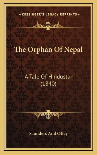 Cover image for The Orphan of Nepal: A Tale of Hindustan (1840)