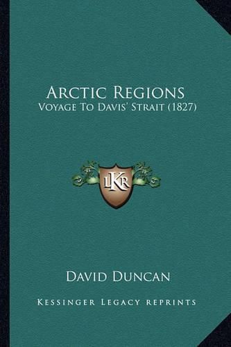 Cover image for Arctic Regions: Voyage to Davis' Strait (1827)