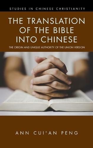 Cover image for The Translation of the Bible Into Chinese: The Origin and Unique Authority of the Union Version