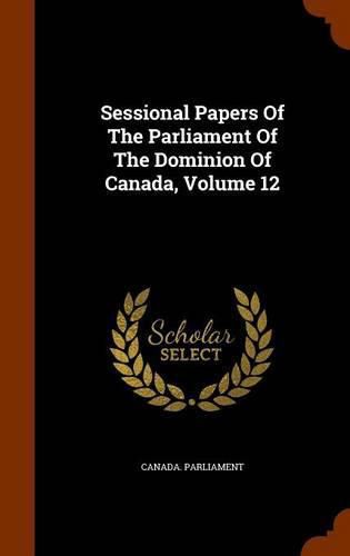 Cover image for Sessional Papers of the Parliament of the Dominion of Canada, Volume 12