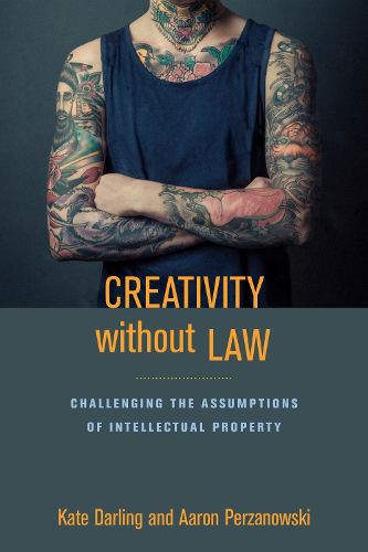 Cover image for Creativity without Law: Challenging the Assumptions of Intellectual Property