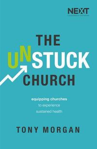 Cover image for The Unstuck Church: Equipping Churches to Experience Sustained Health