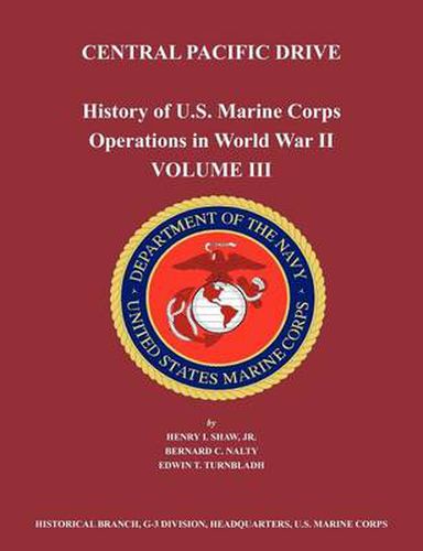 Cover image for History of U.S. Marine Corps Operations in World War II. Volume III: Central Pacific Drive