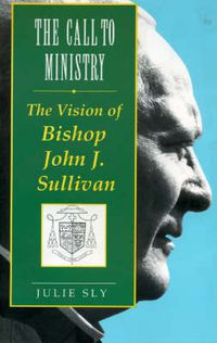 Cover image for The Call to Ministry: The Vision of Bishop John J. Sullivan