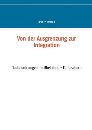 Cover image for Von der Ausgrenzung zur Integration: 'Judenordnungen' im Rheinland - Ein Lesebuch