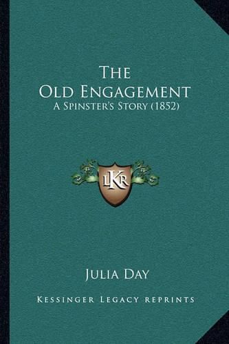 Cover image for The Old Engagement: A Spinster's Story (1852)