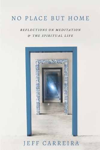 Cover image for No Place But Home: Reflections on Meditation and the Spiritual Life