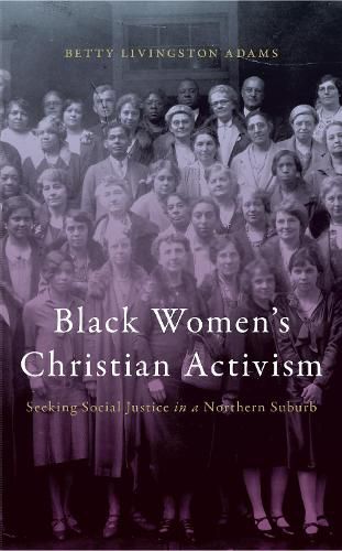 Cover image for Black Women's Christian Activism: Seeking Social Justice in a Northern Suburb