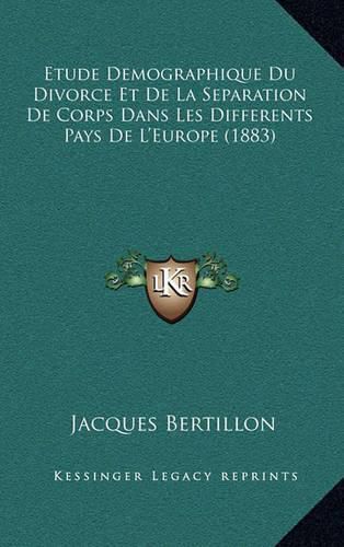 Etude Demographique Du Divorce Et de La Separation de Corps Dans Les Differents Pays de L'Europe (1883)