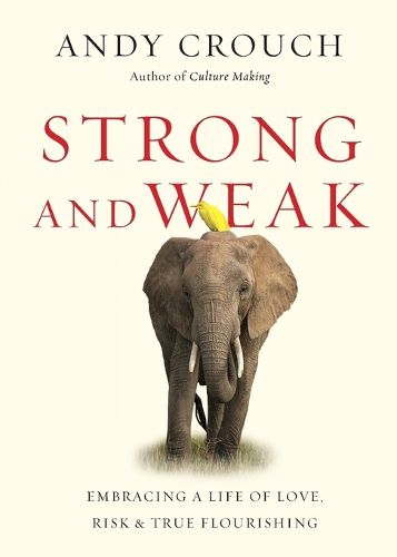 Cover image for Strong and Weak - Embracing a Life of Love, Risk and True Flourishing