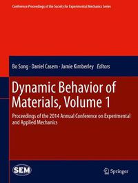 Cover image for Dynamic Behavior of Materials, Volume 1: Proceedings of the 2014 Annual Conference on Experimental and Applied Mechanics