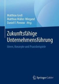 Cover image for Zukunftsfahige Unternehmensfuhrung: Ideen, Konzepte Und Praxisbeispiele