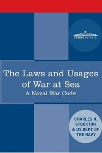 Cover image for The Laws and Usages of War at Sea: A Naval War Code