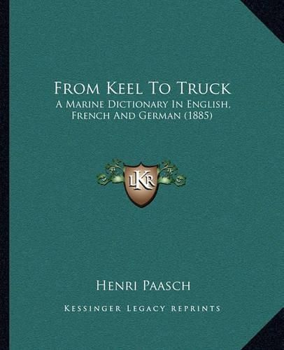 Cover image for From Keel to Truck: A Marine Dictionary in English, French and German (1885)