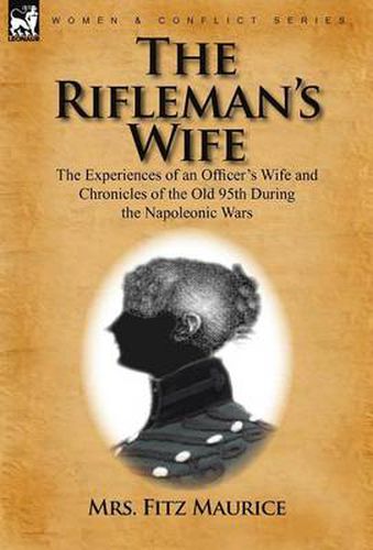 Cover image for The Rifleman's Wife: the Experiences of an Officer's Wife and Chronicles of the Old 95th