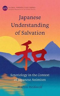 Cover image for Japanese Understanding of Salvation: Soteriology in the Context of Japanese Animism