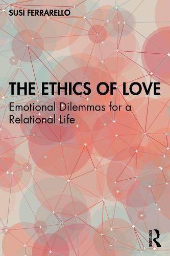 Cover image for The Ethics of Love: Emotional Dilemmas for a Relational Life